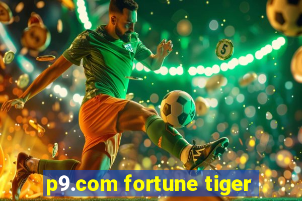 p9.com fortune tiger